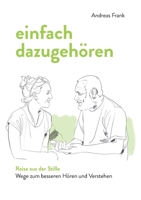 einfach dazugehören: Reise aus der Stille - Wege zum besseren Hören und Verstehen (German Edition) 3750442282 Book Cover