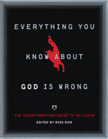 Everything You Know About God Is Wrong: The Disinformation Guide to Religion 1932857591 Book Cover