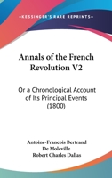 Annals of the French Revolution V2: Or a Chronological Account of Its Principal Events 1104616351 Book Cover