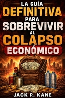 La Guía Definitiva para Sobrevivir al Colapso Económico (Spanish Edition) B0H3DN36K4 Book Cover
