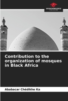 Contribution to the organization of mosques in Black Africa B0CKRJCK8K Book Cover