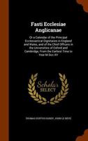 Fasti Ecclesiae Anglicanae: Or a Calendar of the Principal Ecclesiastical Dignitaries in England and Wales, and of the Chief Officers in the Universities of Oxford and Cambridge, from the Earliest Tim 1247197883 Book Cover