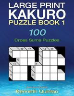 Large Print Kakuro Puzzle Book 1: 100 Cross Sums Puzzles 1540845117 Book Cover