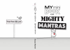 My Mini Book of Mighty Mantras: A Daily Dose of Love, Wisdom, and Mindfulness 0998039209 Book Cover