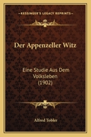 Der Appenzeller Witz: Eine Studie Aus Dem Volksleben (1902) 1160425833 Book Cover