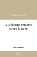 La Médecine Moderne contre la Santé (French Edition) 2414502428 Book Cover