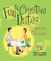 Fun & Creative Dates for Married Couples: 52 Ways to Enjoy Life Together 1416564934 Book Cover
