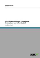 Die Pflegeversicherung - Entstehung, Entwicklung und Reformbedarf 3640822455 Book Cover