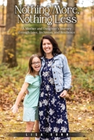 Nothing More, Nothing Less: A Mother and Daughter's Journey through Love, Inclusion, and Resilience 1972688472 Book Cover