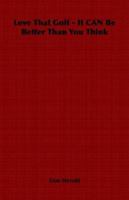 Love That Golf - It CAN Be Better Than You Think 125814249X Book Cover