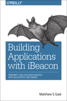 Building Applications with iBeacon: Proximity and Location Services with Bluetooth Low Energy 1491904577 Book Cover