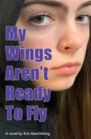 My Wings Aren't Ready To Fly 1683150740 Book Cover
