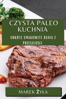 Czysta Paleo Kuchnia: Odkryj Smakowite Dania z Przeszlości 1835509118 Book Cover