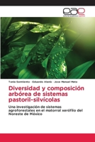 Diversidad y composición arbórea de sistemas pastoril-silvícolas: Una investigación de sistemas agroforestales en el matorral xerófilo del Noreste de México (Spanish Edition) 3659703036 Book Cover