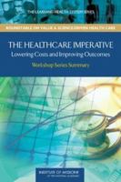 Healthcare Imperative: Lowering Costs and Improving Outcomes: Workshop Series Summary 0309144337 Book Cover