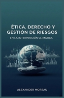 Ética, Derecho y Gestión de Riesgos en la Intervención Climática B0FW4C22RR Book Cover
