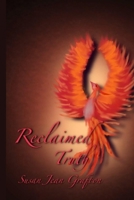Reclaimed Truth: A Survivors Journey to Manifesting Her Own Destiny 1737124173 Book Cover
