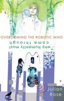 Overcoming the Robotic Mind: Why Humanity Must Come Through 6197458470 Book Cover
