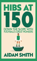 Hibs at 150 1913759253 Book Cover