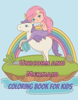 Unicorn and Mermaid Coloring Book for Kids: Beautiful World of Unicorns, Mermaids and More,Coloring Book for Girls B096HTQN14 Book Cover