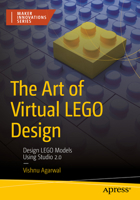 The Art of Virtual LEGO Design: Design LEGO Models Using Studio 2.0 1484287762 Book Cover