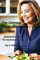 The Ultimate Galveston Diet: A Complete Guide To Hormonal Health B0BW32LT4L Book Cover