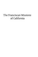 The Franciscan Missions of California 1482620596 Book Cover