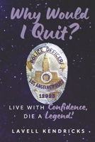 Why Would I Quit?: Live With Confidence, Die a Legend! B0CNVCFPMT Book Cover