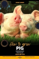 Pig: Modern Home Farmer's Handbook, Guide for beginners B0CL3LGGYQ Book Cover
