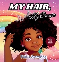 My hair, My Crown: A Rhyming Adventure for Black and Brown Girls on Self-Love and Hair Acceptance (Black Girls Empowerment) 1736723952 Book Cover