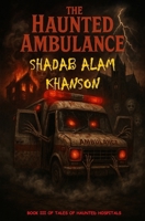 The Haunted Ambulance (Tales of Haunted Hospitals) B0FP4MJZK8 Book Cover