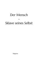Der Mensch - Sklave seines Selbst (German Edition) B0DT4YP8Q8 Book Cover