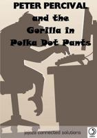 Peter Percival and the Gorilla in Polka Dot Pants 1291931074 Book Cover