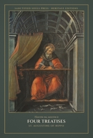 Four Treatises: The Soliloquies - On the Profit of Believing - Of the Morals of the Catholic Church - The Enchiridion (Sanctified Souls Heritage Editions: Saint Augustine) B0HGCWCVPF Book Cover