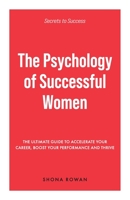 The Psychology of Successful Women: The Ultimate Guide to Accelerate Your Career, Boost Your Performance and Thrive 1922714267 Book Cover