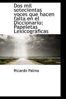 Papeletas Lexicogrficas: Dos Mil Setecientas Voces Que Hacen Falta En El Diccionario... 1103114883 Book Cover