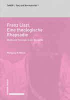 Franz Liszt. Eine Theologische Rhapsodie: Musik Und Theologie in Der Romantik. 3796538665 Book Cover