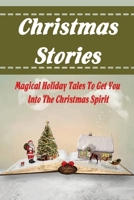 Christmas Stories: Magical Holiday Tales To Get You Into The Christmas Spirit B09KDYMFK7 Book Cover