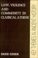 Law, Violence, and Community in Classical Athens (Key Themes in Ancient History) 0521388376 Book Cover