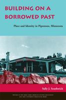 Building on a Borrowed Past: Place and Identity in Pipestone, Minnesota 0821416170 Book Cover