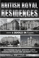 British Royal Residences: Buckingham Palace, Windsor Castle, Kensington Palace And Holyrood Palace 1839384921 Book Cover