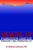 Shaking Up Parkinson Disease: Fighting Like a Tiger, Thinking Like a Fox 0763718661 Book Cover