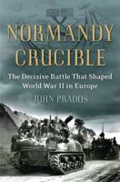 Normandy Crucible: The Decisive Battle that Shaped World War II in Europe 0451236947 Book Cover