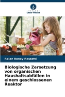 Biologische Zersetzung von organischen Haushaltsabfällen in einem geschlossenen Reaktor 6207342240 Book Cover
