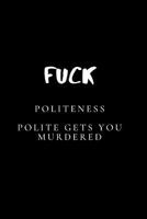 Fuck Politeness. Polite Gets You Murdered: Blank lined journal for true crime lovers 1078377413 Book Cover