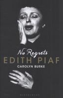 No Regrets: The Life of Edith Piaf