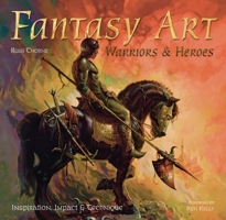 Fantasy Art: Warriors and Heroes: Inspiration, Impact & Technique in Fantasy Art 0857758098 Book Cover