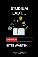 Studium lädt... Bitte warten... Notizbuch: A 5 Studienplaner für zukünftige Studenten | Cooler Spruch fürs Studium und Uni | Semesterplaner | ... Prüfung | Klausurenphase (German Edition) 1694303454 Book Cover