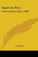 Appel Au Pays: Verite, Justice, Patrie (1906) 1104035782 Book Cover