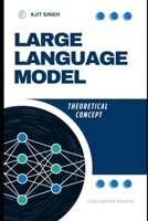 Large Language Model: Theoritacal Concept B0F9W3FPBV Book Cover